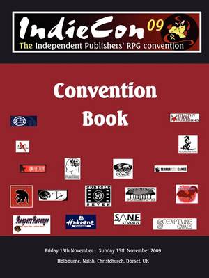 IndieCon 09 Conbook: Friday 13th November - Sunday 15th November 2009: The Independent Publishers' RPG and Gaming Convention (Paperback)