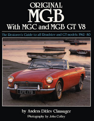 Original MGB with MGC and MGB GT V8: The Restorer's Guide to All Roadster and GT Models 1962-80 (Hardback)