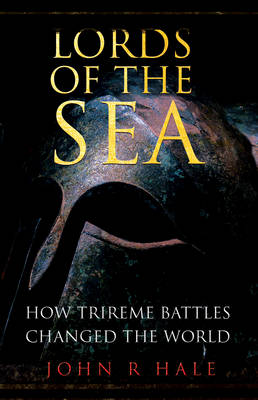 Lords of the Sea: How Athenian Triremes Changed the World (Paperback)