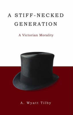 A Stiff-necked Generation: A Victorian Morality (Paperback)