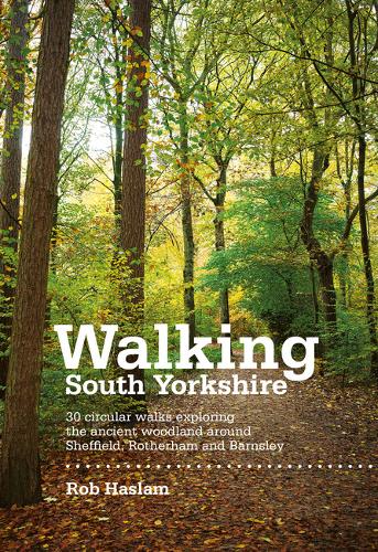 Walking South Yorkshire: 30 circular walks exploring the ancient woodland around Sheffield, Rotherham and Barnsley (Paperback)