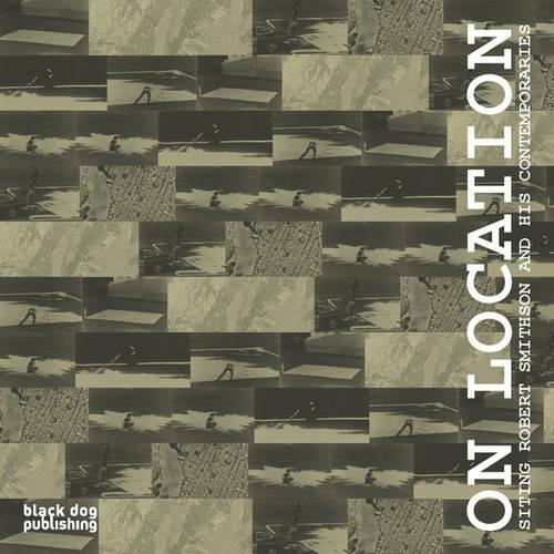 On Location: Siting Robert Smithson and His Contemporaries (Paperback)