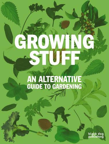 Growing Stuff: An Alternative Guide to Gardening (Paperback)