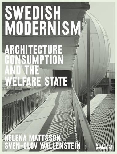 Swedish Modernism: Architecture, Consumption and the Welfare State (Paperback)