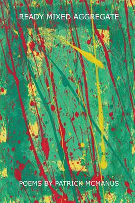 Ready Mixed Aggregate: Poems by Patrick McManus (Paperback)