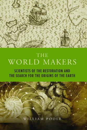 The World Makers: Scientists of the Restoration and the Search for the Origins of the Earth (Paperback)