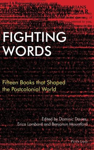 Fighting Words: Fifteen Books that Shaped the Postcolonial World - Race and Resistance Across Borders in the Long Twentieth Century 1 (Hardback)