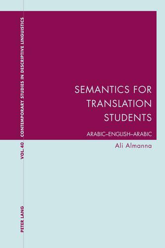 Semantics for Translation Students: Arabic-English-Arabic - Contemporary Studies in Descriptive Linguistics 40 (Paperback)