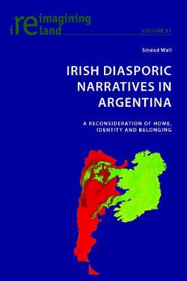 Irish Diasporic Narratives in Argentina: A Reconsideration of Home, Identity and Belonging - Reimagining Ireland 81 (Paperback)