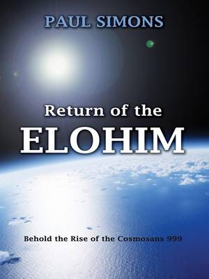 Return of the Elohim: Behold the Rise of the Cosmosans 999 (Hardback)