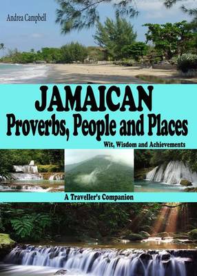 Jamaican Proverbs, People and Places: Wit, Wisdom and Achievements - A Traveller's Companion (Paperback)
