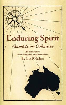 Enduring Spirit: Convicts or Colonists, the True Story of Henry Kable and Susannah Holmes (Hardback)