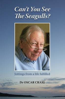 Can't You See The Seagulls?: Jottings from a Life Fulfilled (Paperback)