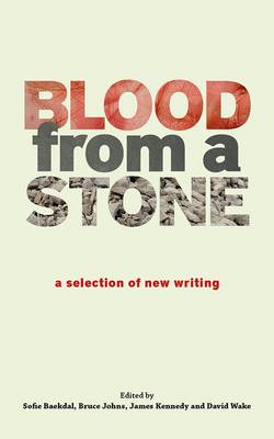 Blood from a Stone: A Selection of New Writing (Paperback)