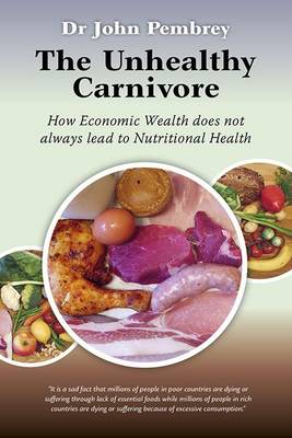 The Unhealthy Carnivore: How Economic Wealth Does Not Always Lead to Nutritional Health (Paperback)