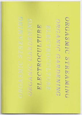 ORGASMIC STREAMING ORGANIC GARDENING ELECTROCULTURE (Paperback)
