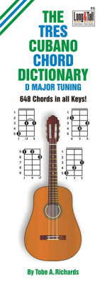 The Tres Cubano Chord Dictionary: D Major Tuning 648 Chords - Fretted Friends v. 15 (Paperback)