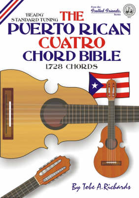 The Puerto Rican Cuatro Chord Bible: Beadg Standard Tuning 1, 728 Chords - Fretted Friends No. 17 (Paperback)