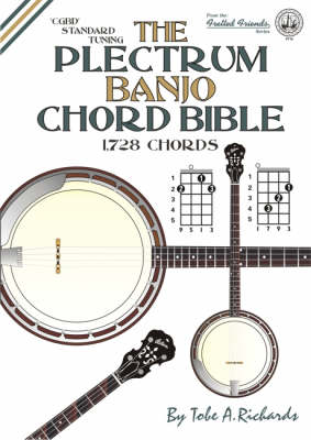 The Plectrum Banjo Chord Bible: CGBD Standard Tuning 1728 Chords - Fretted Friends No. 18 (Spiral bound)