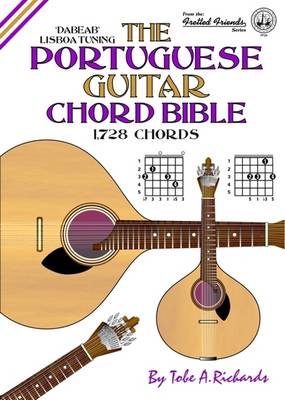 The Portuguese Guitar Chord Bible: Lisboa Tuning 1,728 Chords - Fretted Friends v. 24 (Spiral bound)