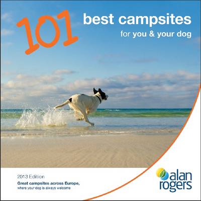 Alan Rogers - 101 Best Campsites for You & Your Dog 2013 - Alan Rogers 101 Best Campsites (Paperback)