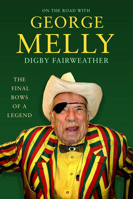 On the Road with George Melly: The Final Bows of a Legend (Hardback)