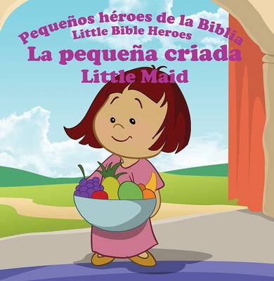 La Pequena Criada - Little Maid - Little Bible Heroes 12 (Paperback)