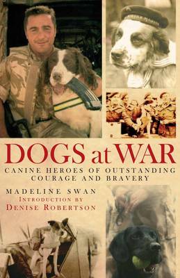 Dogs at War: Canine Heroes of Outstanding Courage and Bravery (Hardback)