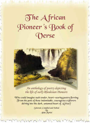 The African Pioneers Book of Verse: Colonisation of Rhodesia in Poetry (Paperback)