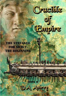 Crucible of Empire: The Struggle for Sicily: the Beginning Bk. 2 (Paperback)