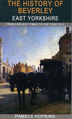 The History of Beverley: From Earliest Times to the Year 2010 (Paperback)