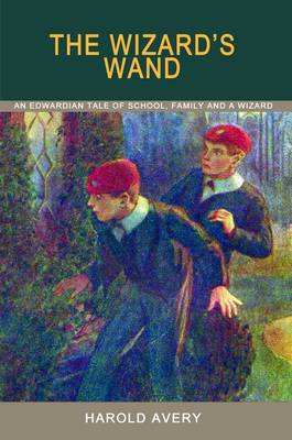 The Wizard's Wand: An Edwardian Tale of School, Family and a Wizard (Paperback)