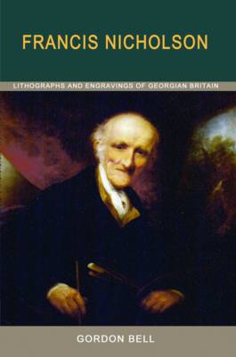 Francis Nicholson: Lithographs and Engravings of Georgian Britain (Paperback)