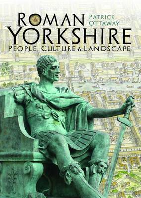 Roman Yorkshire: People, Culture & Landscape (Hardback)