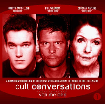 Cult Conversations: v. 1: Autobiographies of Gareth David Lloyd, Deborah Watling and Phil Willmott (CD-Audio)