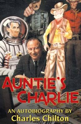 Auntie's Charlie: The Autobiography of Charles Chilton (Paperback)
