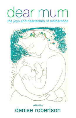 Dear Mum: The Joys and Heartaches of Motherhood (Hardback)
