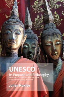 UNESCO: Its Purpose and Philosophy: Facsimiles of English and French Editions of This Visionary Policy Document (Paperback)