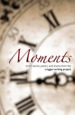 Moments: Short Stories, Poetry and Drama from the Creggan Writing Project (Paperback)