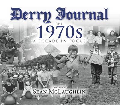 Derry Journal - The 1970s: A Decade in Focus (Paperback)