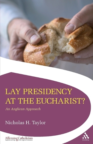 Lay Presidency at the Eucharist?: An Anglican Approach - Affirming Catholicism (Paperback)