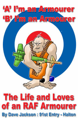 A- I'm an Armourer B- I'm an Armourer: The Life and Loves of an RAF Armourer (Paperback)