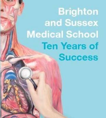 Brighton and Sussex Medical School: Ten Years of Success (Paperback)
