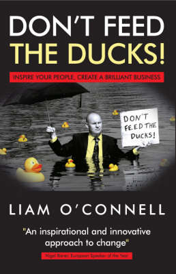 Don't Feed the Ducks!: Inspire Your People, Create a Brilliant Business (Paperback)