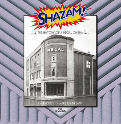 Shazam! the History of a Regal Cinema: Everyone's Theatre of Dreams (Hardback)