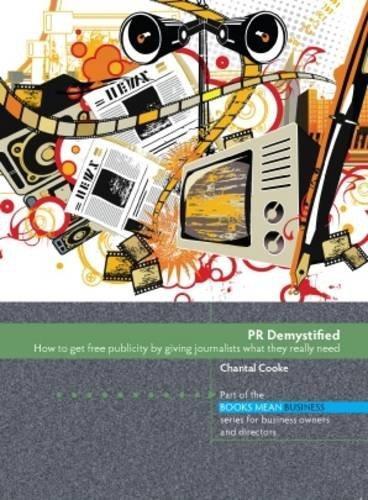 PR Demystified: How to Get Free Publicity by Giving Journalists What They Really Need - Books Mean Business (Paperback)