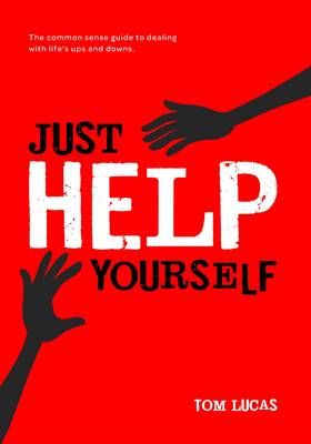 Just Help Yourself: The Common Sense Guide to Dealing with Life's Ups and Downs (Paperback)