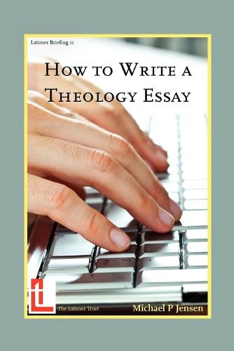 How to Write a Theology Essay - Latimer Briefings (Paperback)