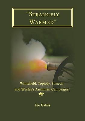 "Strangely Warmed": Whitefield, Toplady, Simeon and Wesley's Arminian Campaigns (Paperback)