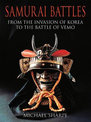 Samurai Battles: From the Invasion of Korea to the Battle of Vemo (Hardback)